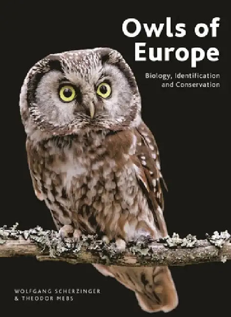 Owls of Europe: Biology, Identification and Conservation by Wolfgang Scherzinger