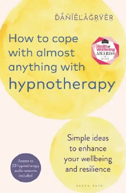 How to Cope with Nearly Anything with Hypnotherapy: Simple Ideas to Enhance Your Wellbeing and Resilience by Daniel Fryer