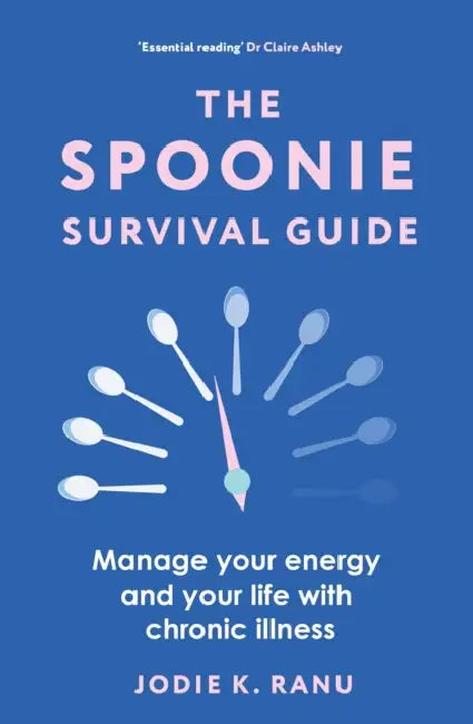 The Spoonie Survival Guide: Manage Your Energy and Your Life with Chronic Illness by Jodie K. Ranu