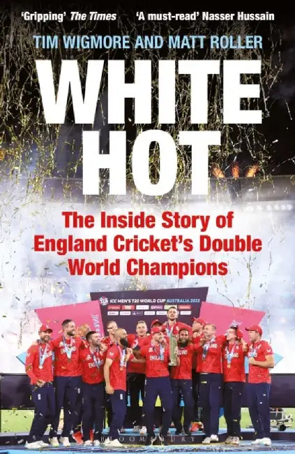 White Hot: The Inside Story of England Cricket's Double World Champions by Tim Wigmore