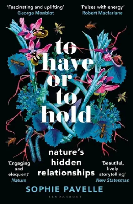 To Have or To Hold: Nature's Hidden Relationships by Sophie Pavelle