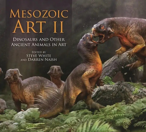 Mesozoic Art II: Dinosaurs and Other Ancient Animals in Art by Steve White