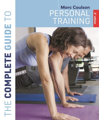 The Complete Guide to Personal Training: 3rd Edition by Morc Coulson