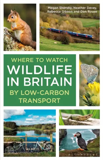Where to Watch Wildlife in Britain: By Low-Carbon Transport by Megan Shersby, Heather Devey, Rebecca Gibson