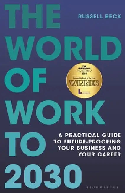 The World of Work to 2030: Future-Proofing Your Business and Your Career by Russell Beck
