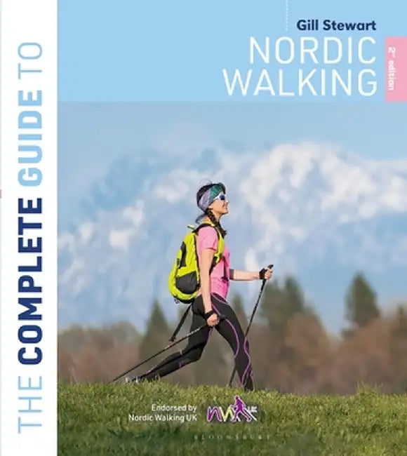 The Complete Guide to Nordic Walking: 2nd Edition by Gill Stewart