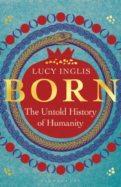 Born: The Untold History of Humanity by Lucy Inglis