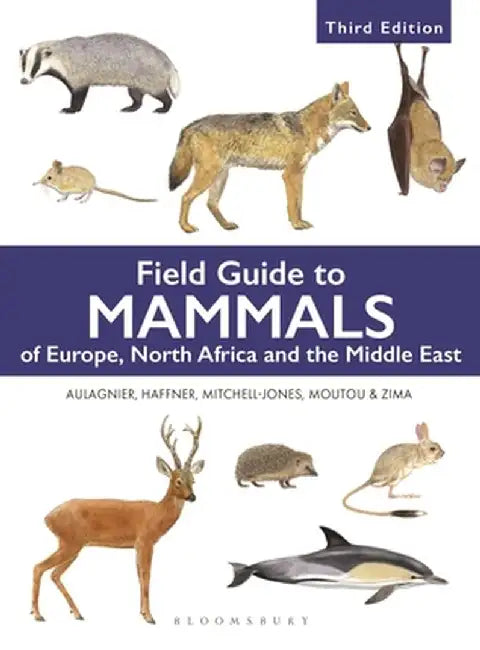 Field Guide to Mammals of Europe, North Africa and the Middle East: Third Edition by Stephane Aulagnier