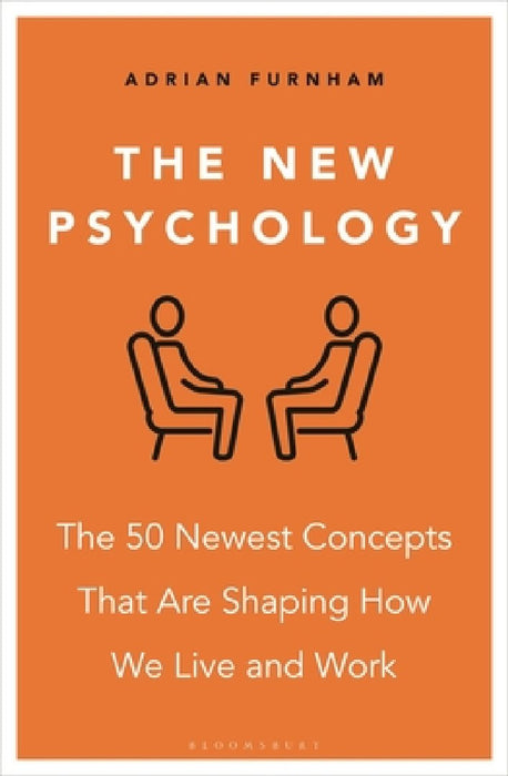 The New Psychology: The 50 Newest Concepts That Are Shaping How We Live and Work