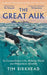 The Great Auk: Its Extraordinary Life, Hideous Death and Mysterious Afterlife - A DAILY TELEGRAPH BOOK OF THE YEAR by Tim Birkhead