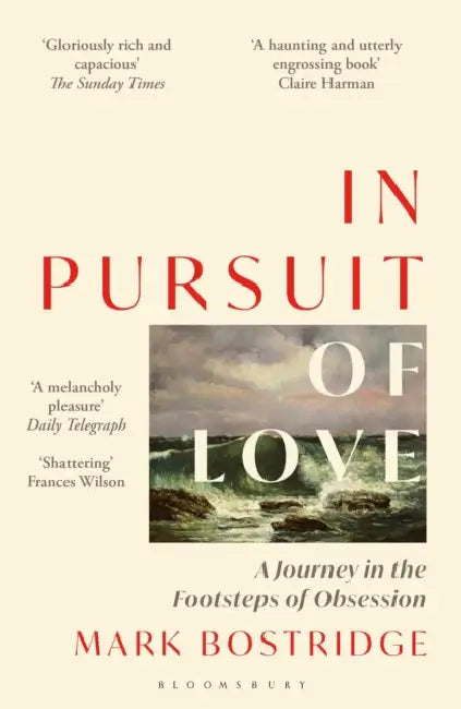 In Pursuit of Love: A Journey in the Footsteps of Obsession by Mark Bostridge