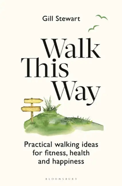 Walk This Way: Your Guide to Fitness, Health and Happiness by Gill Stewart