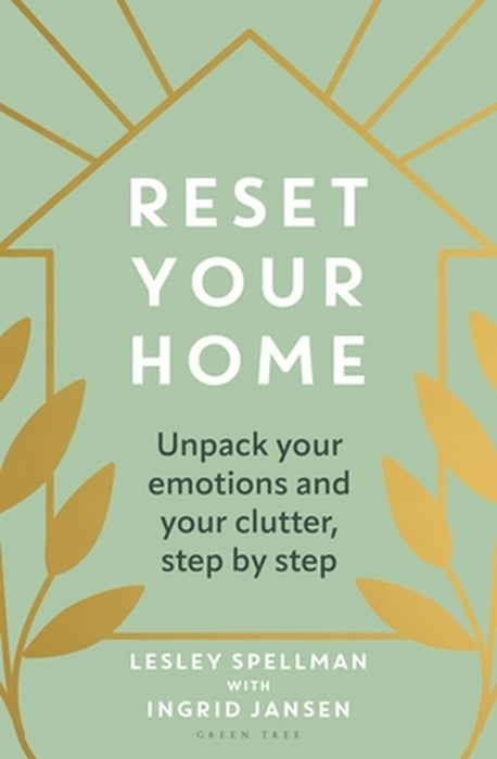 Reset Your Home: Unpick Your Emotions and Your Clutter, Step by Step by Lesley Spellman