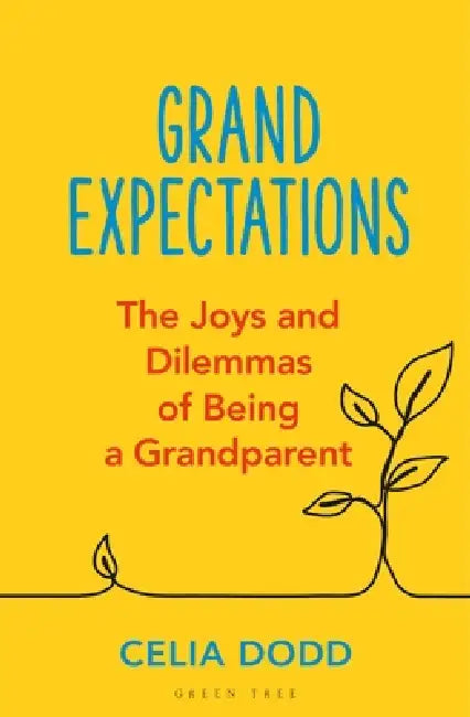 Grand Expectations: The Joys and Dilemmas of Being a Grandparent by Celia Dodd