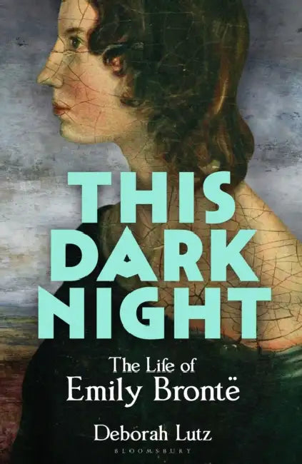 This Dark Night: The Life of Emily Bronte by Deborah Lutz