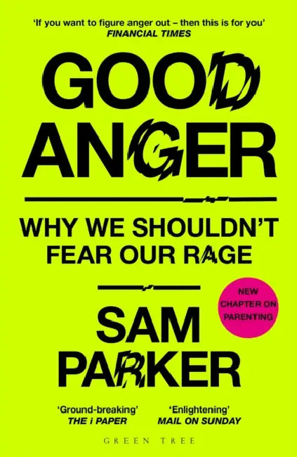 Good Anger: Why We Shouldn't Fear Our Rage: A BEST BOOK OF 2025 BY THE INDEPENDENT by Sam Parker