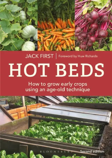 Hot Beds: How to Grow Early Crops Using an Age-Old Technique: How to Grow Early Crops Using an Age-Old Technique: Second Edition by Jack First