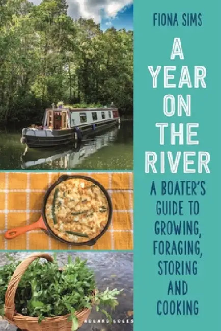 A Year on the River: A Boater's Guide to Growing, Foraging, Storing and Cooking by Fiona Sims