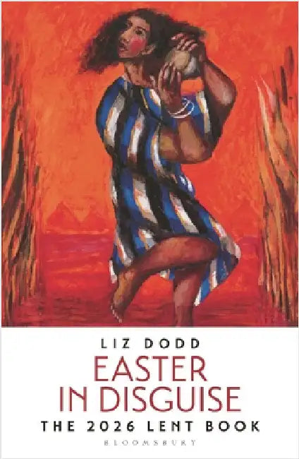 Easter in Disguise: The 2026 Bloomsbury Lent Book by Liz Dodd