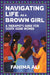 Navigating Life as a Brown Girl: A Therapist's Guide for South Asian Women by Fahima Ali