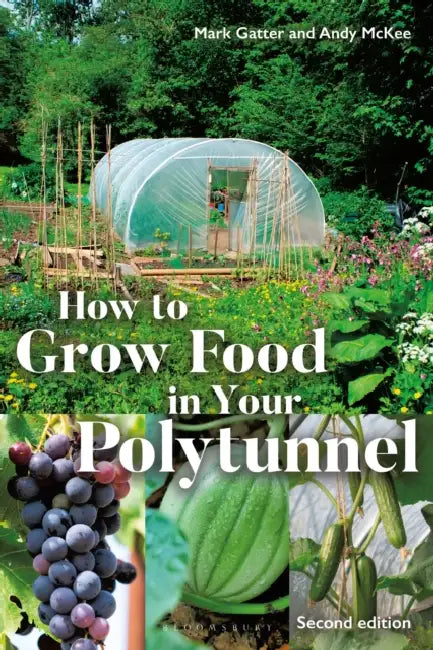 How to Grow Food in Your Polytunnel: Second Edition by Mark Gatter, Andy McKee