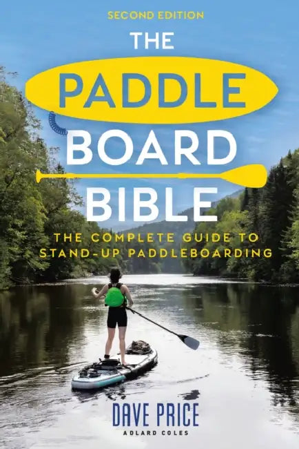 The Paddleboard Bible 2nd Edition: The Complete Guide to Stand-Up Paddleboarding by Dave Price
