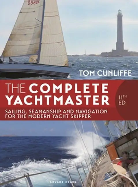 The Complete Yachtmaster 11th Edition: Sailing, Seamanship and Navigation for the Modern Yacht Skipper by Tom Cunliffe