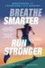 Breathe Smarter, Run Stronger: Breathwork to Transform Your Running by David 'Jacko' Jackson