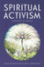 Spiritual Activism: Leadership as Service by Alastair McIntosh