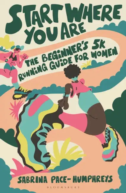 Start Where You Are: The Beginner's 5k Running Guide for Women by Sabrina Pace-Humphreys