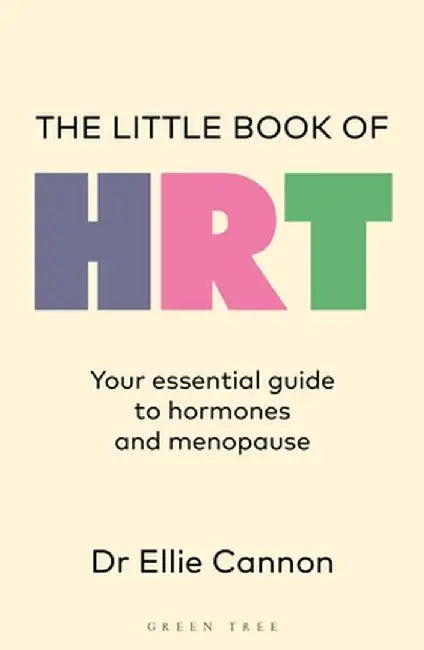 The Little Book of Hrt: Your Essential Guide to Hormones and Menopause by Ellie Cannon