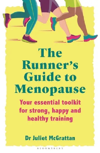 The Runner's Guide to Menopause: Your Essential Toolkit for Strong, Happy and Healthy Training by Juliet McGrattan