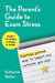 The Parent's Guide to Exam Stress: Practical, Positive Ways to Support and Motivate Your Child (Year 7 to Gcses, a Levels & More) by Katharine Radice