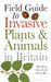 Field Guide to Invasive Plants and Animals in Britain by Olaf Booy