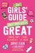 The Girls' Guide to Growing Up Great 2nd Edition: Changing Bodies, Periods, Relationships and Life Online by Sophie Elkan