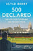 500 Declared: Observations and Reminiscences from Covering 500 England Cricket Tests by Scyld Berry