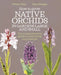 How to Grow Native Orchids in Gardens Large and Small: The Comprehensive Guide to Cultivating Local Species by Wilson Wall