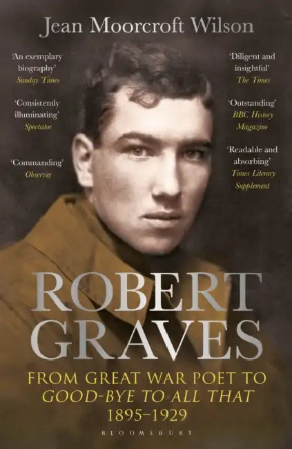 Robert Graves: From Great War Poet to Good-Bye to All That (1895-1929) by Jean Moorcroft Wilson