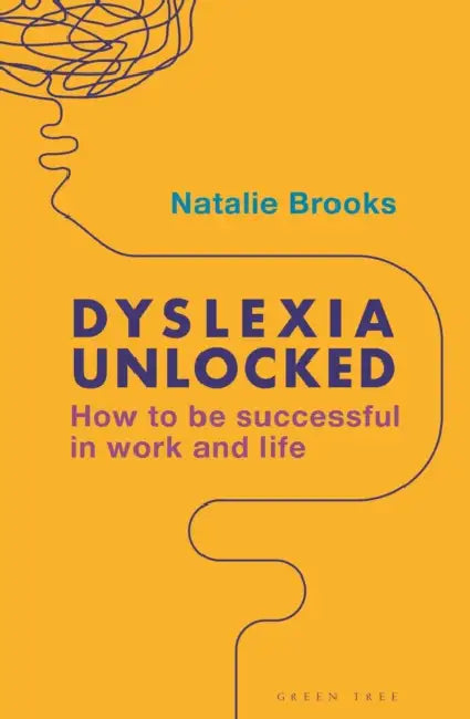 Dyslexia Unlocked: How to Be Successful in Work and Life by Natalie Brooks