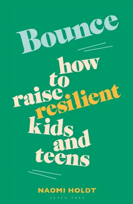 Bounce: How to Raise Resilient Kids and Teens by Naomi Holdt
