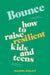 Bounce: How to Raise Resilient Kids and Teens by Naomi Holdt