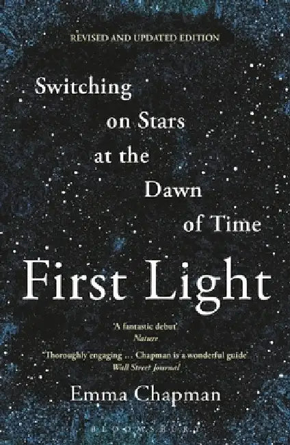 First Light: Switching on Stars at the Dawn of Time, Revised Edition by Chapman, Emma