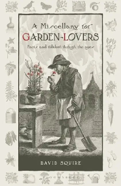 A Miscellany for Garden-Lovers: Facts and Folklore Through the Ages by Squire, David
