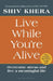 Live While You're Alive by Shiv Khera