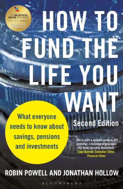 How to Fund the Life You Want: What Everyone Needs to Know about Savings, Pensions and Investments (Second Edition) by Robin Powell, Jonathan Hollow