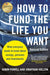 How to Fund the Life You Want: What Everyone Needs to Know about Savings, Pensions and Investments (Second Edition) by Robin Powell, Jonathan Hollow