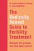 The Radically Honest Guide to Fertility Treatment: How to navigate the process and take back control by Dr Louise Goddard-Crawley