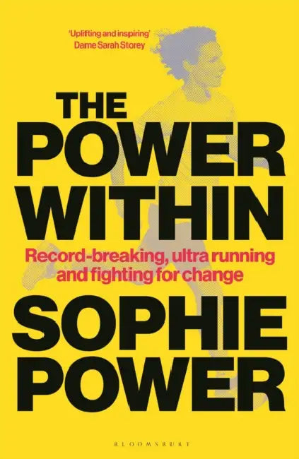 The Power Within: Record-Breaking, Ultrarunning and Fighting for Change by Sophie Power