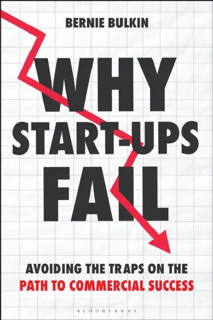 Why Start-Ups Fail: Avoiding the Traps on the Path to Commercial Success by Bernie Bulkin