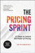 The Pricing Sprint: 12 Steps to Unlock the Power of Pricing by Jenny Millar, Ann Padley